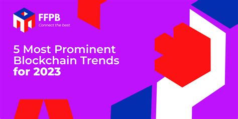 5 Most Prominent Blockchain Trends For 2023 By Ffpb Medium