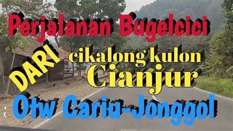 BUGELCICI Jalan Jalan TANTANGAN Perjalanan Dari Cikalong Kulon Cianjur