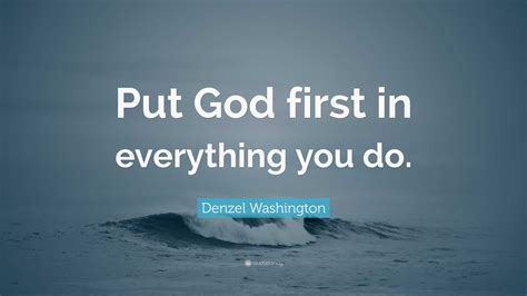 Denzel Washington Quote Put God First In Everything You Do