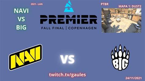 Navi Vs Big Dust Mapa Md Ptbr Gaules Blast Premier Fall