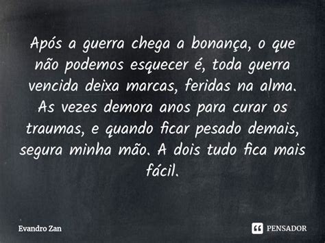 Após A Guerra Chega A Bonança O Que Evandro Zan Pensador