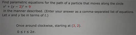 Solved Find Parametric Equations For The Path Of A Particle That Moves