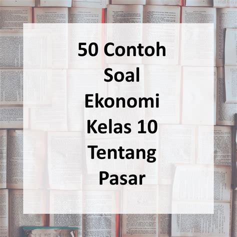 Contoh Soal Ekonomi Kelas Tentang Pasar Solusi Mudah