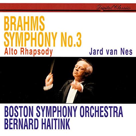 Brahms Symphony No 3 Alto Rhapsody Bernard Haitink And Boston