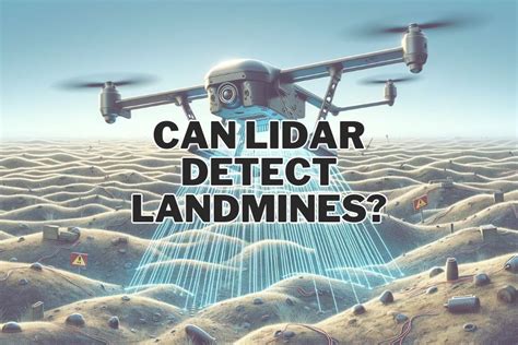 Can LiDAR Detect Landmines Debunking Myths And Revealing Truths