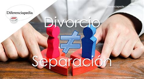 Diferencia entre separación y divorcio Diferenciapedia La Web de