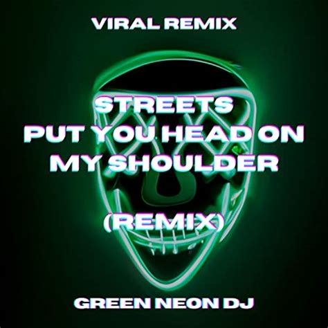 Streets Put Your Head On My Shoulder Tik Tok [remix] By Green Neon Dj