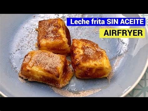 Leche Frita Sin Aceite En Airfryer Youtube Recetas De Cocina