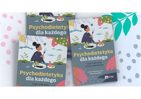 Psychodietetyka dla każdego czyli o zdrowej relacji z jedzeniem