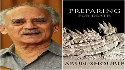 WHY ARUN SHOURIE WANTS YOU TO PREPARE FOR DEATH - TheDailyGuardian