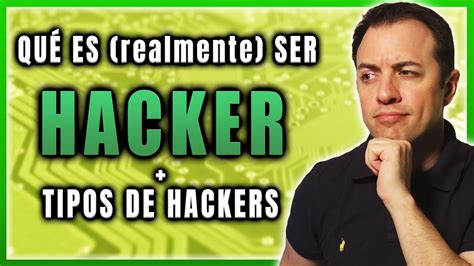 Qué es ser HACKER Qué tipos de HACKER existen Qué es hackear