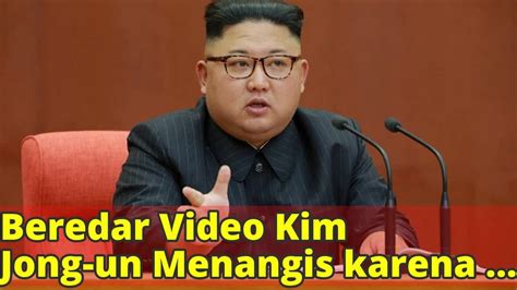 Beredar Video Kim Jong Un Menangis Karena Ekonomi Korut Kacau Youtube