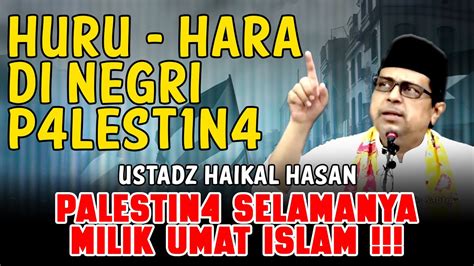 Huru Hara Di Negri Palestina Part 1 Ustadz Haikal Hasan Youtube