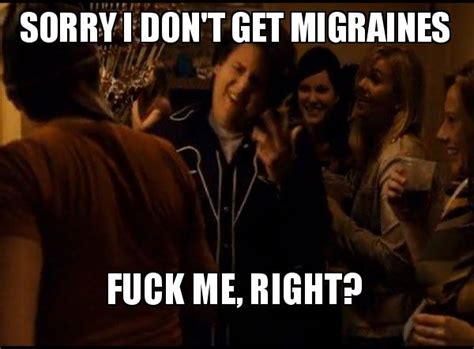 Sorry I Don T Get Migraines Fuck Me Right Fuck Me Right Alternative Seth From Superbad Meme