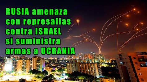 Rusia Amenaza Con Tomar Represalias Contra Israel Si Suministra Armas A