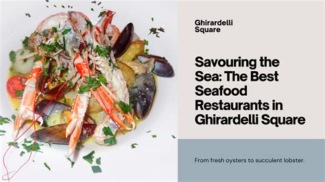 Savouring the Sea: Best Seafood Restaurants in Ghirardelli Square | by ...