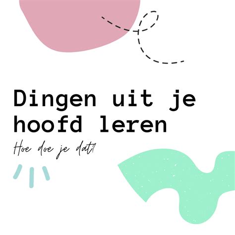 Dingen Uit Je Hoofd Leren Studietips Het Leeratelier