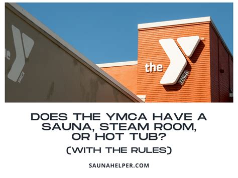 Does The Ymca Have A Sauna Steam Room Or Hot Tub With The Rules