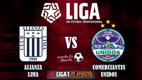 ¿cuándo Y A Qué Hora Juegan Alianza Lima Vs Comerciantes Unidos Por El Torneo Apertura 2024