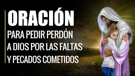 Oraci N Para Pedir Perd N A Dios Por Las Faltas Y Pecados Cometidos