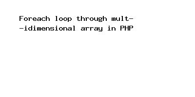 Foreach Loop Through Multidimensional Array In PHP