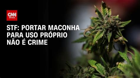 Stf Portar Maconha Para Uso Próprio Não é Crime Cnn Arena Youtube