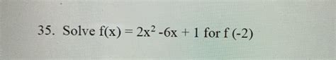 Solved 35 Solve F X 2x2 6x 1 For F 2