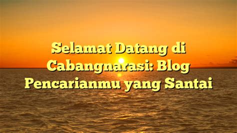 Selamat Datang Di Cabangnarasi Blog Pencarianmu Yang Santai Cabang