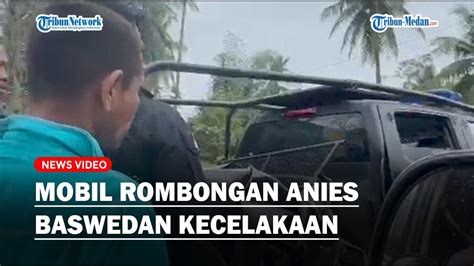 Mobil Rombongan Anies Kecelakaan Di Aceh Saat Kampanye Terungkap