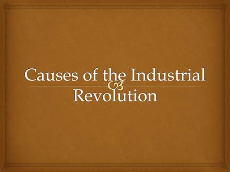 PPT - Causes of the Industrial Revolution PowerPoint Presentation, free ...