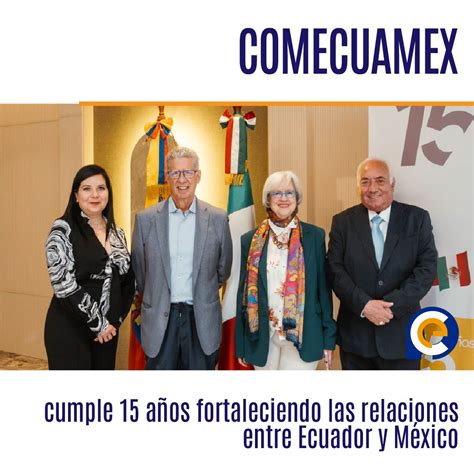 Comecuamex Cumple A Os Fortaleciendo Las Relaciones Entre Ecuador Y