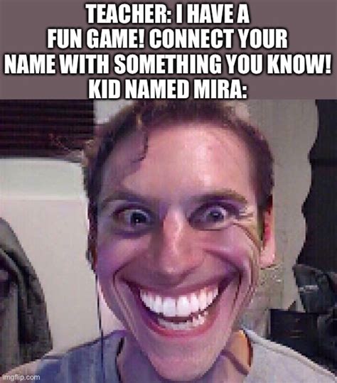 When There Is A Kid Named Mira Imgflip