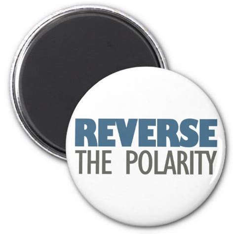 Reverse The Polarity 2 Inch Round Magnet | Zazzle