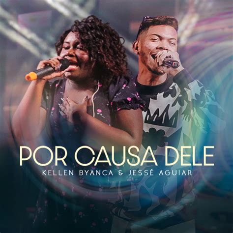 Por Causa Dele Ao Vivo Single De Kellen Byanca Spotify