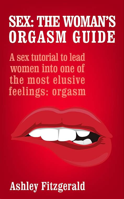 Amazon SEX THE WOMANS ORGASM GUIDE A Sex Tutorial To Lead Women Into One Of The Most