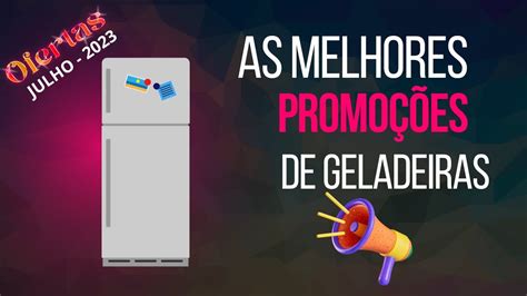 Julho De Promo Es E Ofertas De Geladeiras As Melhores Marcas Do