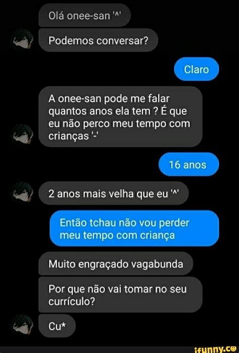 Olá onee san Podemos conversar Claro A onee san pode me falar quantos