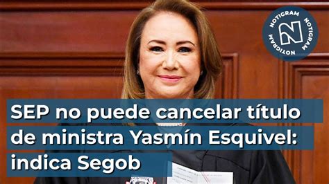 SEP no puede cancelar título de ministra Yasmín Esquivel Segob YouTube