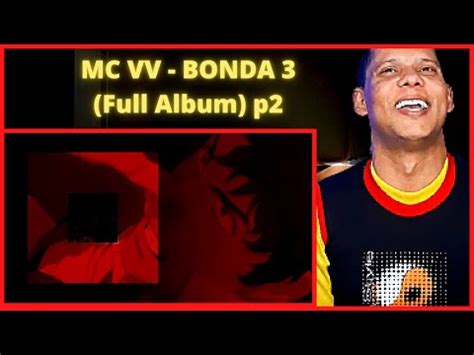 MC VV BONDA 3 Full Album I REACT I REAGINDO P2 YouTube