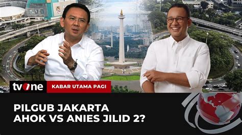 Anies Vs Ahok Di Pilgub Jakarta Kabar Utama Pagi Tvone Youtube