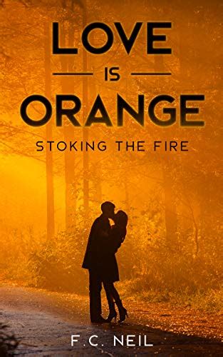 Love Is Orange Stoking The Fire Ebook Neil F C Kindle