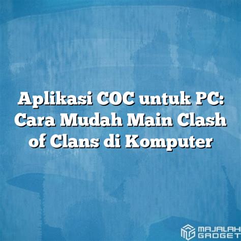 Aplikasi Coc Untuk Pc Cara Mudah Main Clash Of Clans Di Komputer