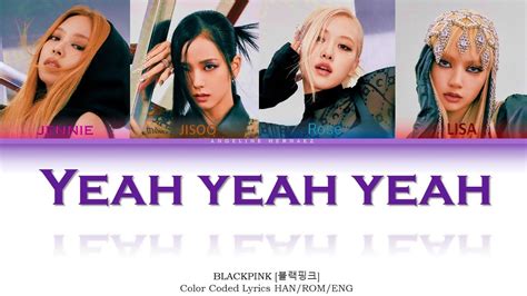 Blackpink Yeah Yeah Yeah Lyrics 블랙핑크 Yeah Yeah Yeah 가사 Color Coded Lyrics Youtube