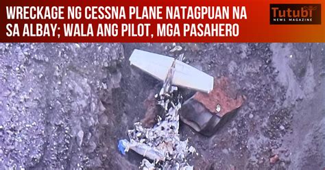 Wreckage Ng Cessna Plane Natagpuan Na Sa Albay Wala Ang Piloto Mga