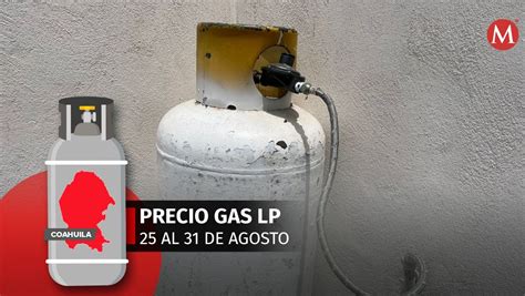 Coahuila Precio Gas Lp Cu Nto Costar Del Al Agosto Grupo Milenio