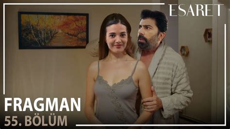 Esaret 55 Bölüm Fragmanı l Orhun Ve Hiranın Tutku Dolu Gecesi YouTube