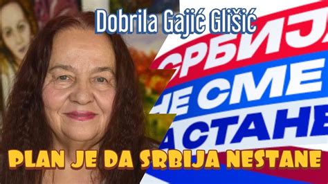 Dobrila Gajić Glišić PLAN JE DA SRBIJA NESTANE YouTube