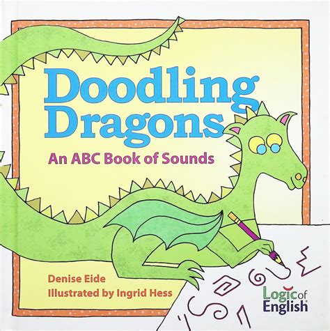 Doodling Dragons An Abc Book Of Sounds Logic Of English 9781936706228