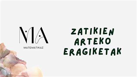 ZATIKIEN ARTEKO ERAGIKETAK I Matematikaz 4 I Aritmetika YouTube