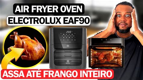 AIR FRYER OVEN ELECTROLUX EAF90 ASSA ATÉ UM FRANGO INTEIRO YouTube